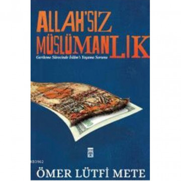 Allahsız Müslümanlık - Ömer Lütfi Mete