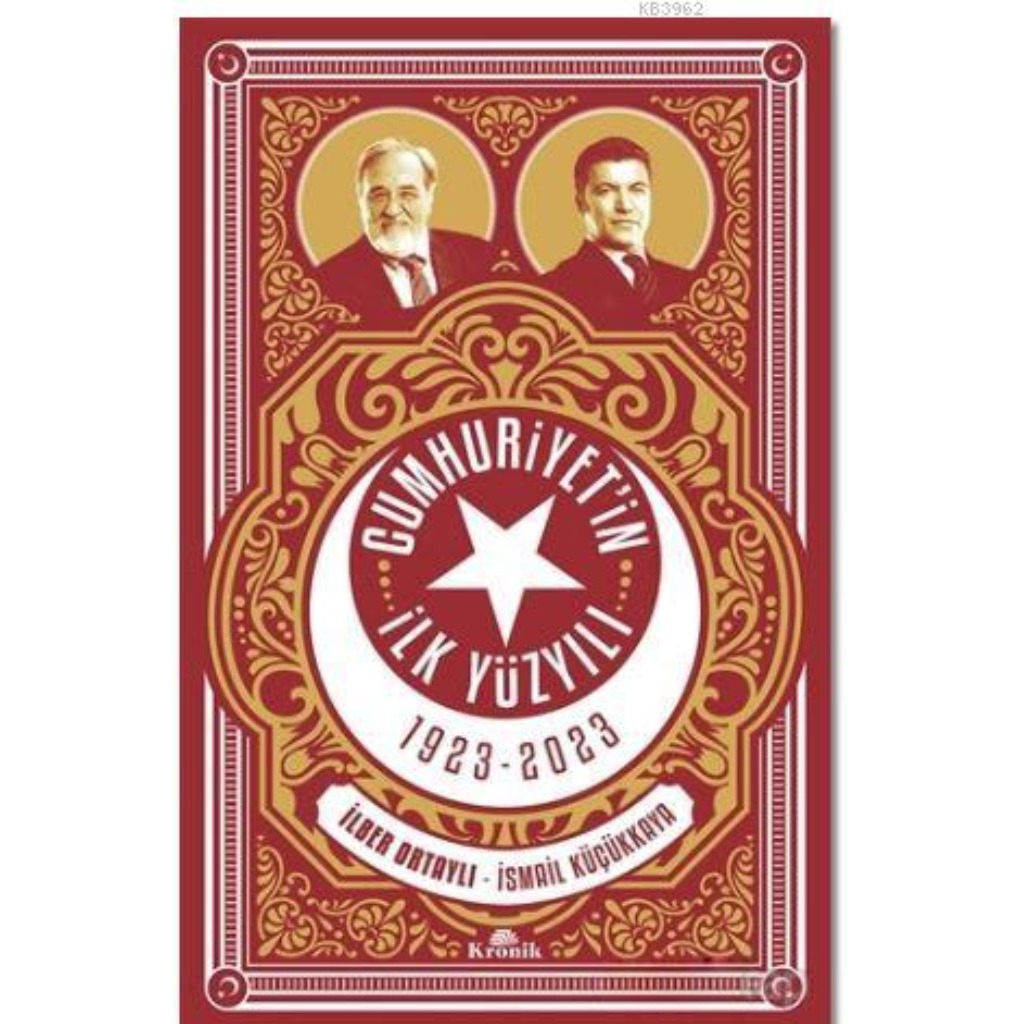 Cumhuriyetin İlk Yüzyılı 1923 - 2023 - İlber Ortaylı - İlber Ortaylı