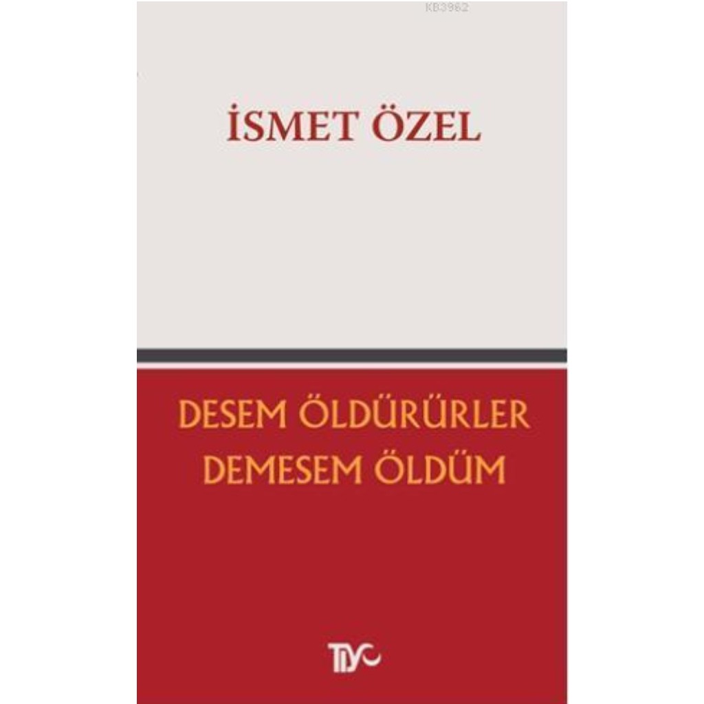Desem Öldürürler, Demesem Öldüm - İsmet Özel - İsmet Özel