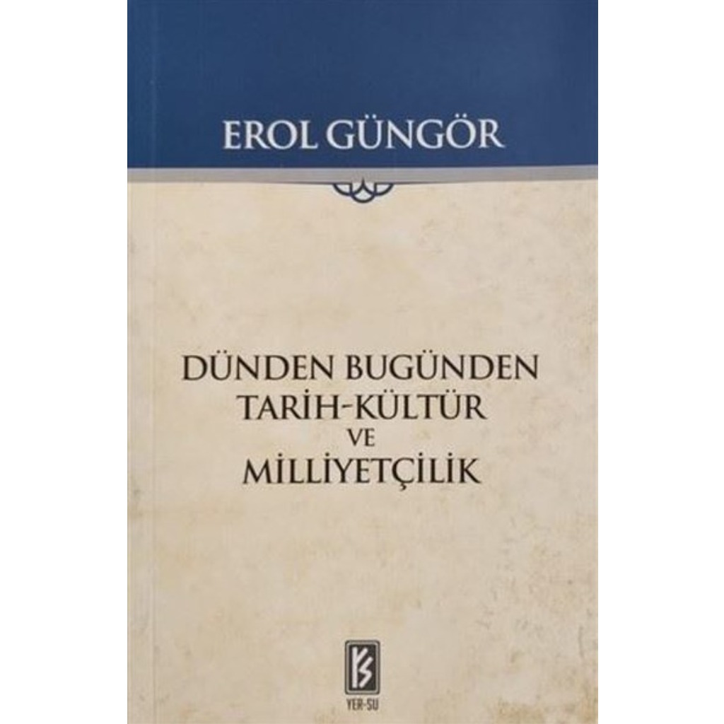 Dünden Bugünden Tarih-Kültür ve Milliyetçilik - Erol Güngör - Erol Güngör