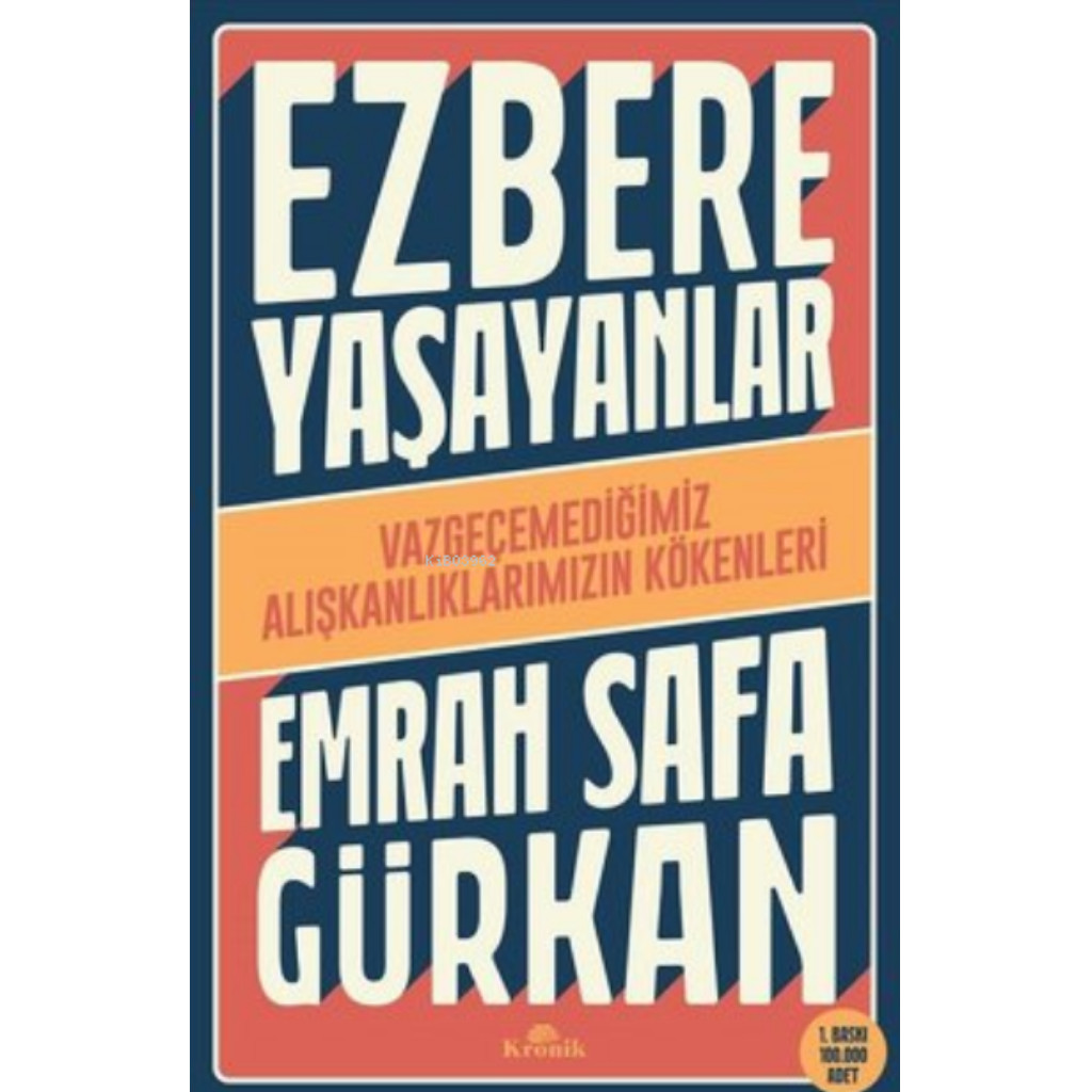 Ezbere Yaşayanlar - Vazgeçemediğimiz Alışkanlıklarımızın Kökenleri - Emrah Safa Gürkan - Emrah Safa Gürkan