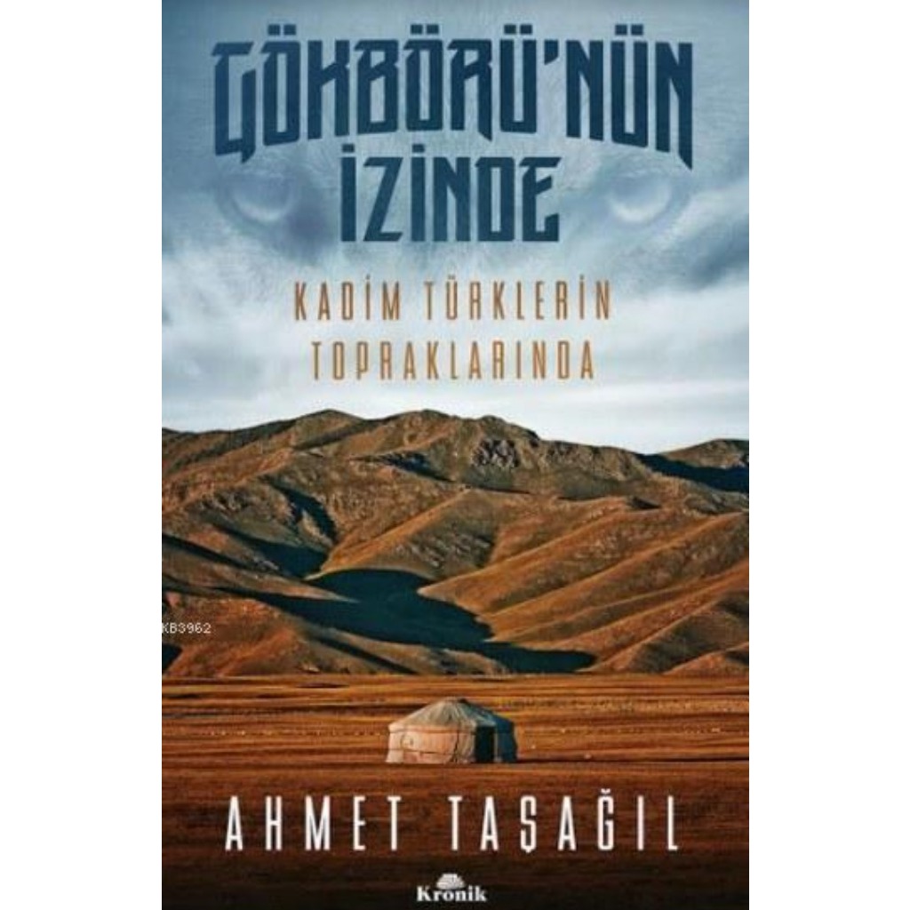 Gökbörü'nün İzinde; Kadim Türklerin Topraklarında - Ahmet Taşağıl - Ahmet Taşağıl