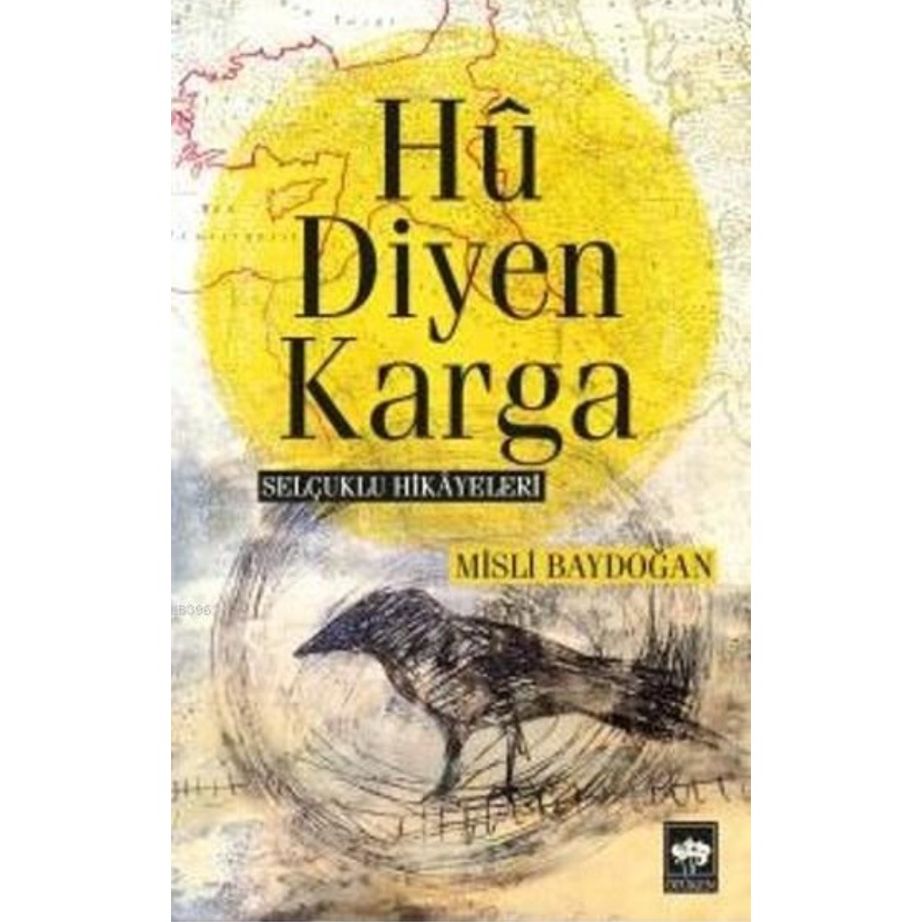 Hu Diyen Karga; Selçuklu Hikayeleri - Misli Baydoğan - Misli Baydoğan