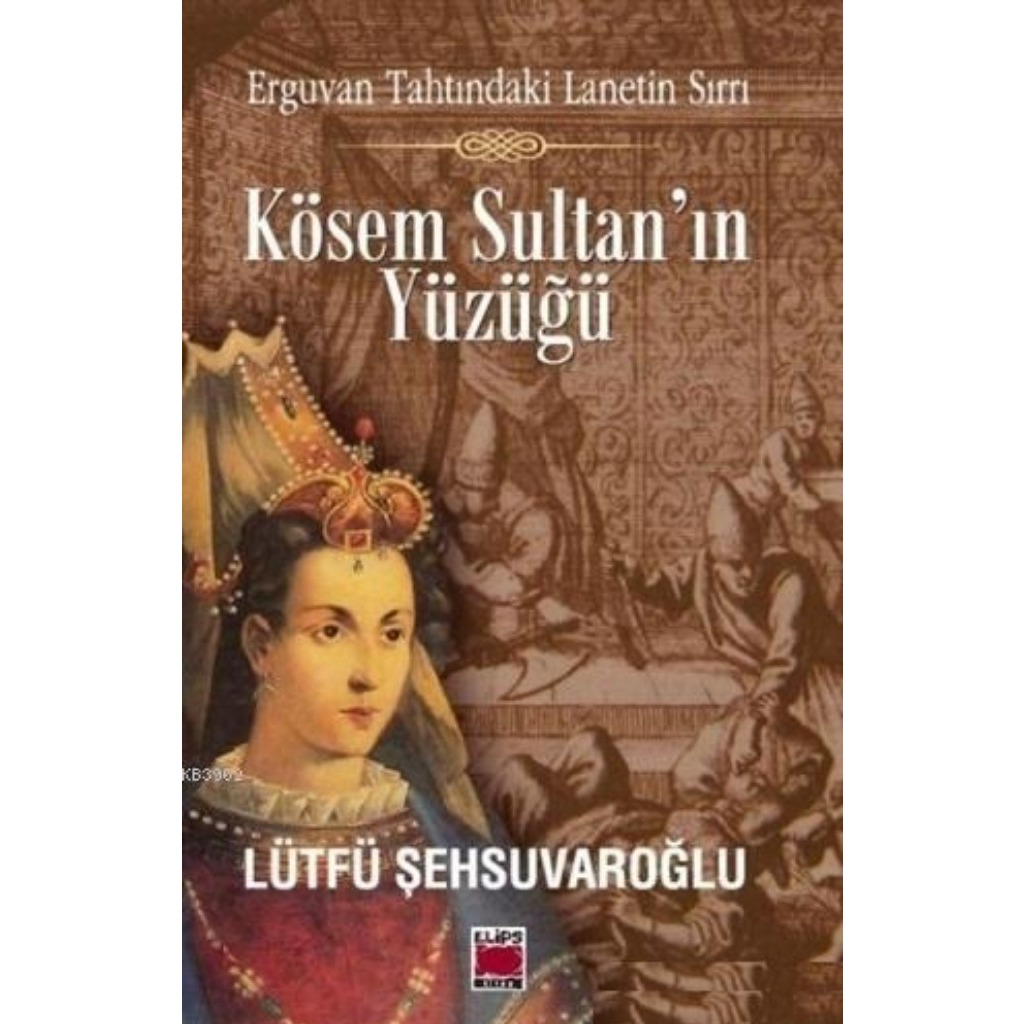 Kösem Sultan'ın Yüzüğü - Lütfü Şehsuvaroğlu - Lütfü Şehsuvaroğlu
