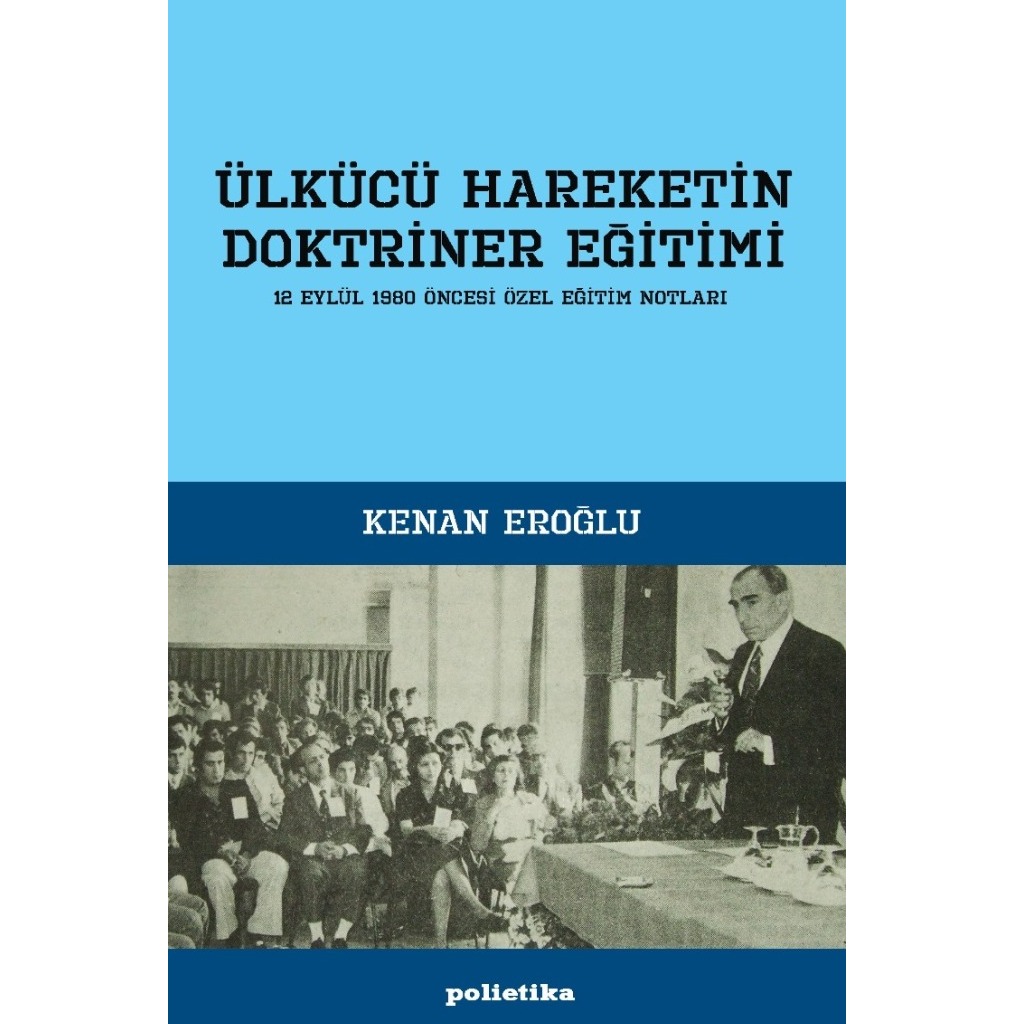 Ülkücü Hareketin Doktriner Eğitimi - Kenan Eroğlu - Kenan Eroğlu